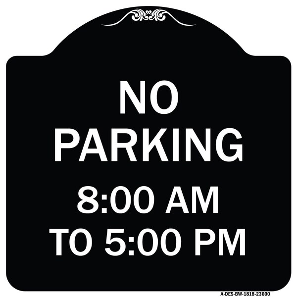 Signmission No Parking 8-00 Am to 5-00 Pm Heavy-Gauge Aluminum Architectural Sign, 18" x 18", BW-1818-23600 A-DES-BW-1818-23600 - main